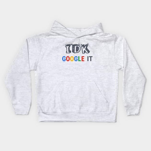 IDK Google It Kids Hoodie by AllThingsNerdy